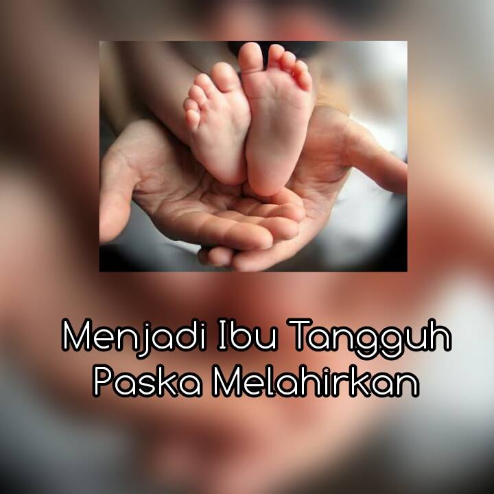 Tips Menjadi Ibu Muda Tangguh Setelah Melahirkan 1