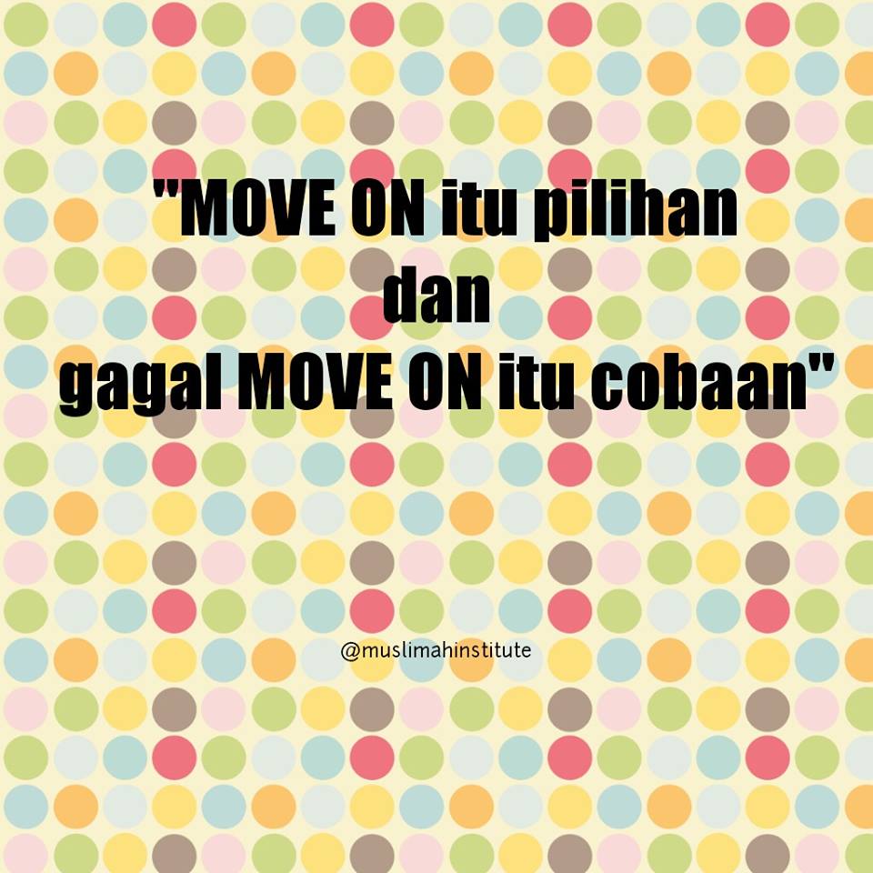 Move On itu Pilihan, Gagal Move On itu Cobaan, Pilih Mana? 1