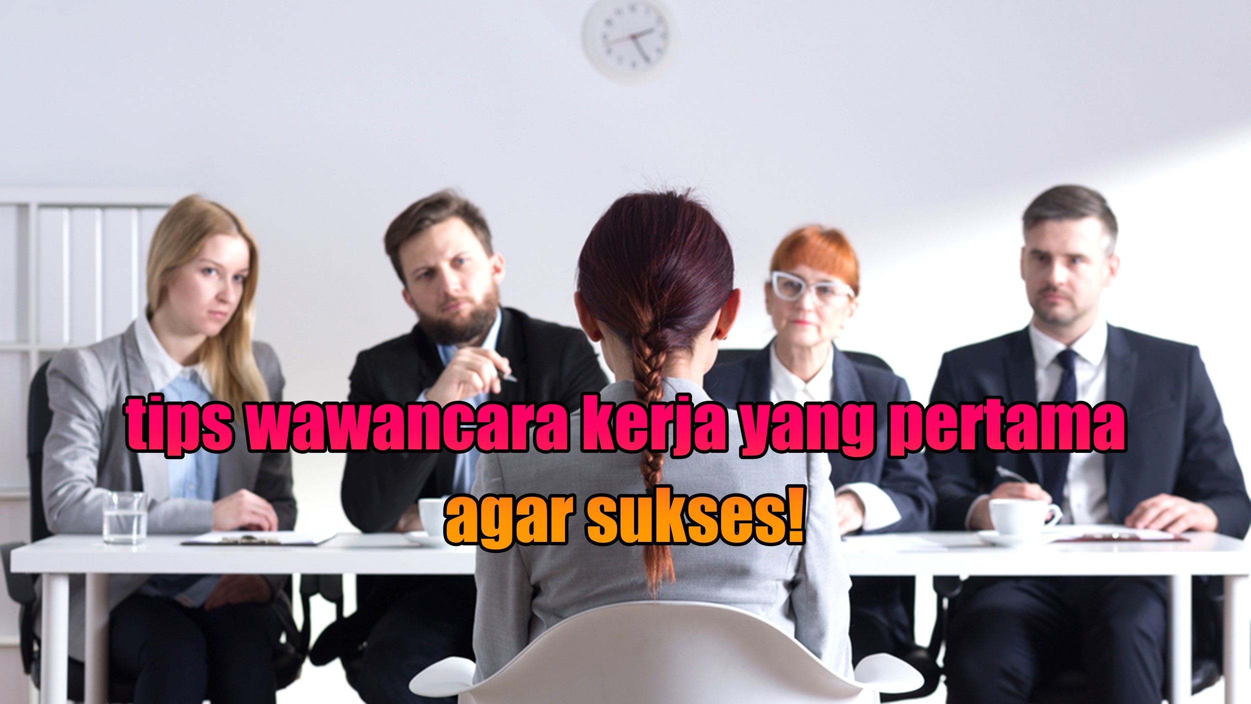 Tips Wawancara Kerja Pertama agar Diterima Kerja 2